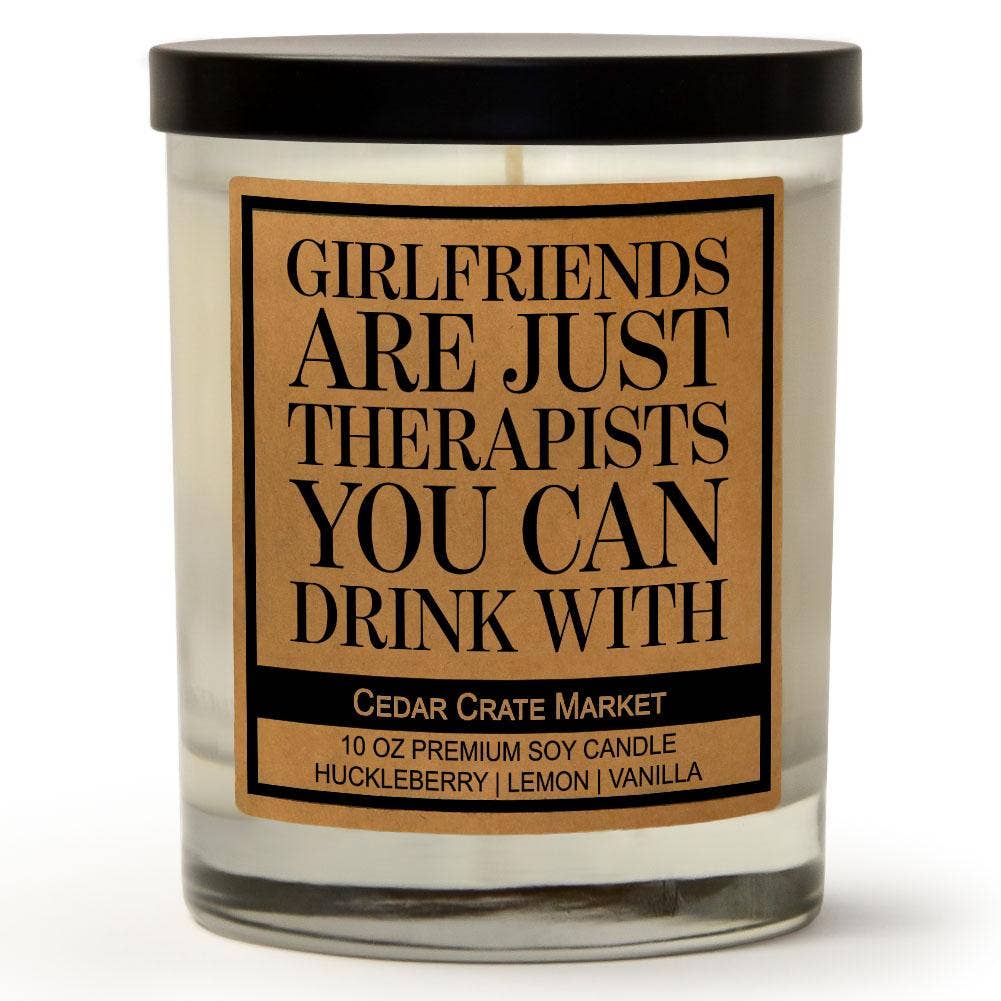 Girlfriends Are Just Therapists You Can Drink With Candle